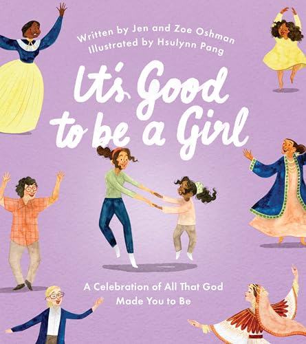 It's Good to Be a Girl: A Celebration of All That God Made You to Be (Christian book for girls about being made in God’s image.) von The Good Book Company