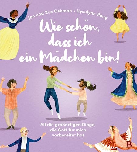 Wie schön, dass ich ein Mädchen bin!: All die großartigen Dinge, die Gott für mich vorbereitet hat von R.Brockhaus