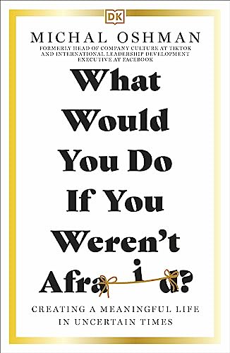 What Would You Do If You Weren't Afraid?: Creating a Meaningful Life in Uncertain Times von DK
