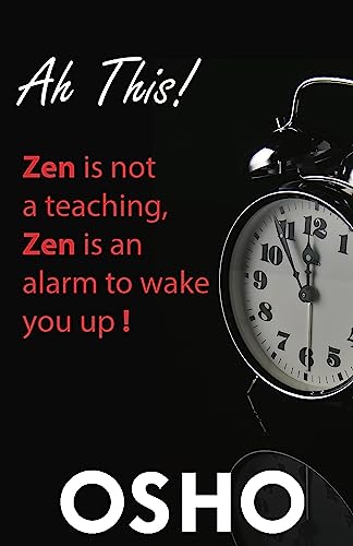 Ah This!: Zen Is Not a Teaching, Zen Is an Alarm to Wake You Up! (OSHO Classics)