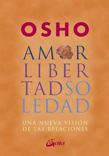 Amor, libertad y soledad : una nueva visión de las relaciones (Osho) von Gaia Ediciones