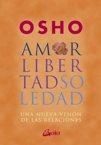 Amor, libertad y soledad : una nueva visión de las relaciones (Osho)