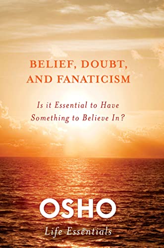 Belief, Doubt, and Fanaticism: Is It Essential to Have Something to Believe In? (Osho Life Essentials) von GRIFFIN