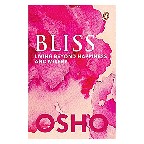 Bliss: Living beyond Happiness and Misery Bliss: Living beyond Happiness and Misery