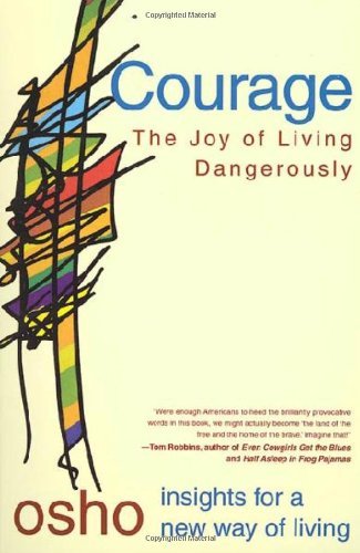 By Osho Courage: the Joy of Living Dangerously (Insights for a New Way of Living)