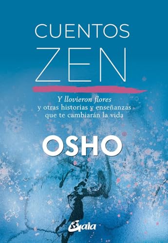 Cuentos zen: Y llovieron flores y otras historias y enseñanzas que te cambiarán la vida (Osho) von Gaia Ediciones