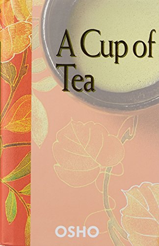 Cup of Tea: Letters Written by Osho to Disciples and Friends Cup of Tea: Letters Written by Osho to Disciples and Friends