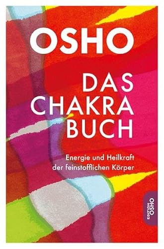 Das Chakra Buch: Energie und Heilkraft der feinstofflichen Körper (Edition Osho) von Innenwelt Verlag GmbH