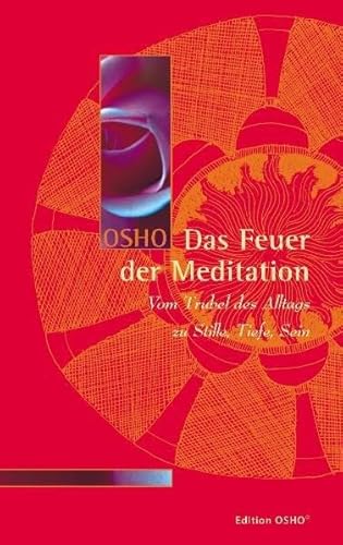 Das Feuer der Meditation: Vom Trubel des Alltags zu Stille, Tiefe, Sein von Innenwelt Verlag GmbH