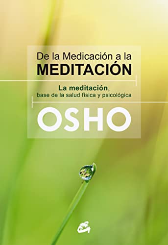 De la medicación a la meditación : la meditación, base de la salud física y psicológica (Osho)