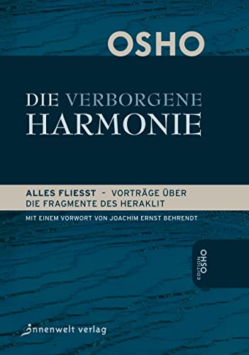Die Verborgene Harmonie: Alles fließt - Vorträge über die Fragmente des Heraklit von Innenwelt Verlag GmbH