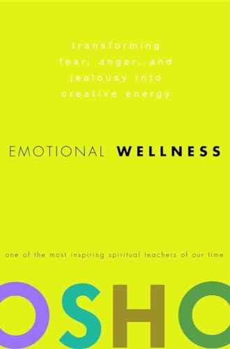 Emotional Wellness: Transforming Fear, Anger, and Jealousy into Creative Energy Emotional Wellness: Transforming Fear, Anger, and Jealousy into Creative Energy