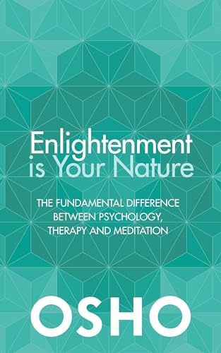 Enlightenment is Your Nature: The Fundamental Difference Between Psychology, Therapy, and Meditation Enlightenment is Your Nature: The Fundamental Difference Between Psychology, Therapy, and Meditation