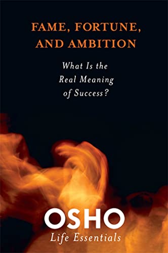 Fame, Fortune, and Ambition: What Is the Value in Striving for Worldly Success? (Osho Life Essentials) von Griffin