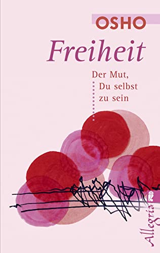Freiheit: Der Mut, Du selbst zu sein | Freiheit, einfach du selbst zu sein und an jedem Augenblick des Lebens wahrhaftig teilzunehmen (0) Freiheit: Der Mut, Du selbst zu sein | Freiheit, einfach du selbst zu sein und an jedem Augenblick des Lebens wahrhaftig teilzunehmen (0)