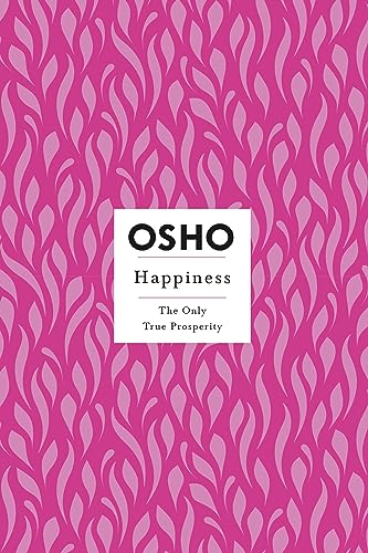 Happiness: Creating a Source Within (Osho Insights for a New Way of Living): The Only True Prosperity