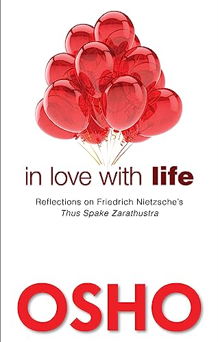 In Love with Life: Reflections on Friedrich Nietzsche's Thus Spake Zarathustra In Love with Life: Reflections on Friedrich Nietzsche's Thus Spake Zarathustra