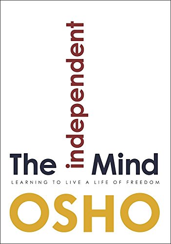 Independent Mind: Learning to Live a Life of Freedom von Osho Media International
