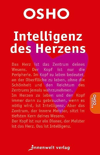 Intelligenz des Herzens: Fragen über Gott und die Welt von Journalisten und Hausfrauen, Übeltätern und Heiligen, Bildungsbürgern und zornigen jungen Menschen (Edition Osho)