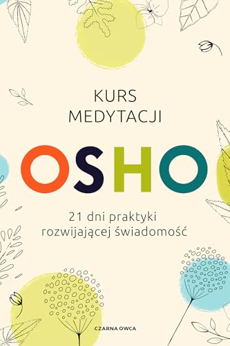 Kurs medytacji: 21 dni praktyki rozwijającej świadomość Kurs medytacji: 21 dni praktyki rozwijającej świadomość von Czarna Owca