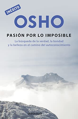 La pasión por lo imposible : la búsqueda de la verdad, la bondad y la belleza en el camino del autoconocimiento (Clave)