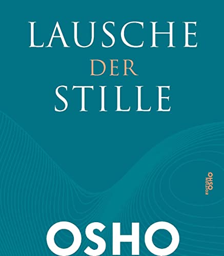 Lausche der Stille: Einsichten in Meditation (Edition OSHO) von Innenwelt Verlag GmbH