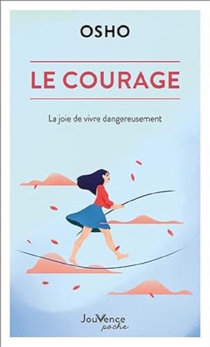 Le courage: La joie de vivre dangereusement