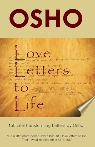 Love Letters to Life: 150 Life-Transforming Letters by Osho Love Letters to Life: 150 Life-Transforming Letters by Osho