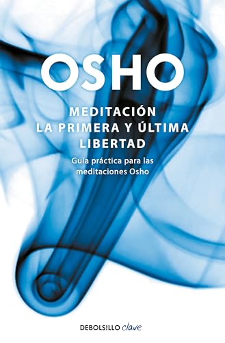 Meditación : la primera y última libertad: Guía práctica para las meditaciones Osho (Clave)