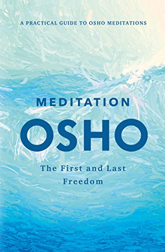 Meditation: The First and Last Freedom; A Practical Guide to Osho Meditations
