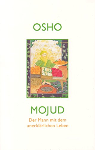 Mojud: Der Mann mit dem unerklärlichen Leben Eine Sufi-Geschichte von Innenwelt Verlag GmbH