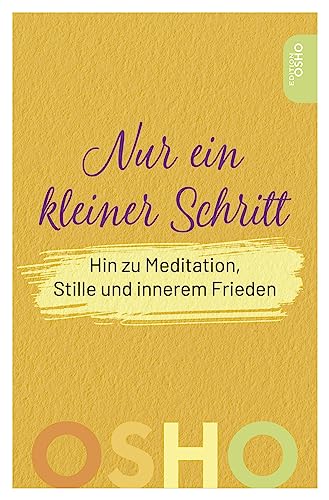Nur ein kleiner Schritt: Hin zu Meditation, Stille und innerem Frieden (Edition OSHO) von Innenwelt Verlag GmbH