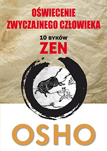 Oswiecenie zwyczajnego czlowieka: Komentarze OSHO do ilustracji Kakuana. 10 byków zen von Kos