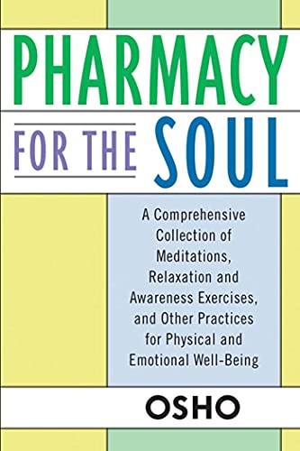 Pharmacy for the Soul: A Comprehensive Collection of Meditations, Relaxation and Awareness Exercises, and Other Practices for Physical and Em
