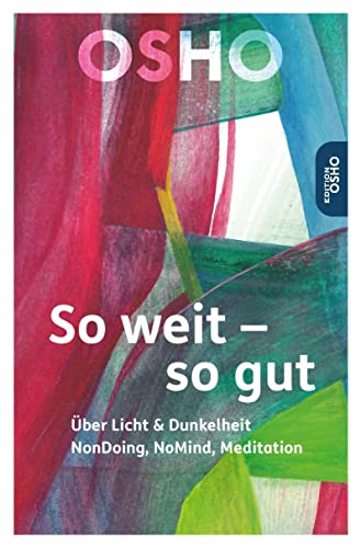 So weit – so gut: Über Licht & Dunkelheit, NonDoing, NoMind, Meditation (Edition Osho) von Innenwelt Verlag GmbH