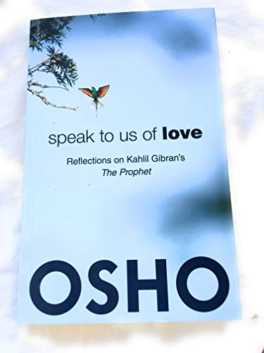 Speak to Us of Love: Reflections on Kahlil Gibran's The Prophet Speak to Us of Love: Reflections on Kahlil Gibran's The Prophet