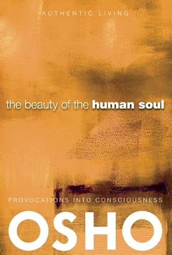 Beauty of the Human Soul: Provocations Into Consciousness (Authentic Living) von Osho Media International