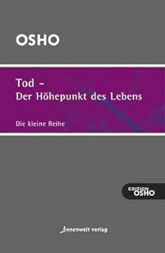 Tod - der Höhepunkt des Lebens: Ausgewählte Texte zum Thema Leben, Tod und Sterben (Die kleine Reihe)