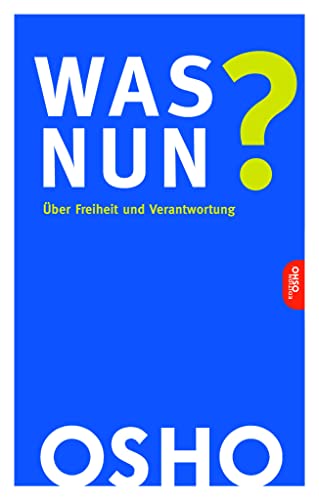Was nun? Über Freiheit und Verantwortung (Edition OSHO) von Innenwelt Verlag GmbH