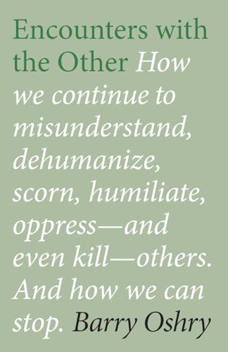 Encounters with the "Other": How we continue to misunderstand, dehumanize, scorn, humiliate, oppress, and even kill other humans. And how we can stop. von Triarchy Press Ltd