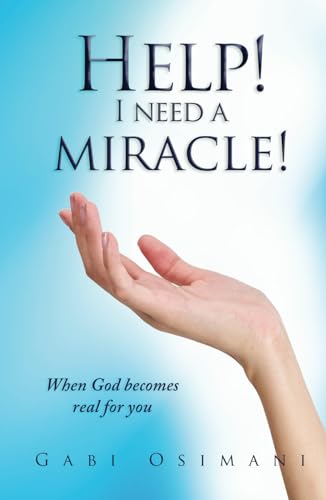 Help! I need a miracle!: When God becomes real for you