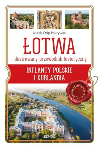 Łotwa Ilustrowany przewodnik historyczny: Inflanty Polskie i Kurlandia (seria: Polskie Ślady na Kresach) von Jedność