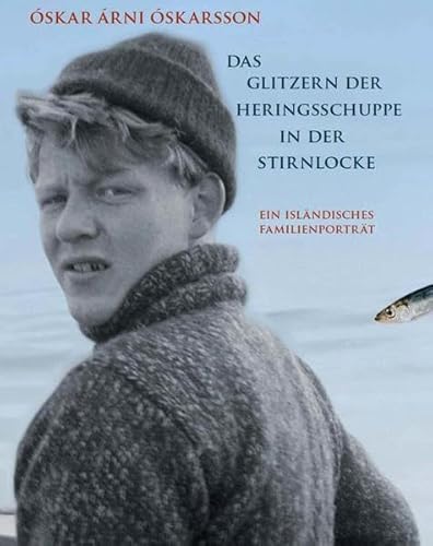 Das Glitzern der Heringsschuppe in der Stirnlocke: Ein isländisches Familienporträt Das Glitzern der Heringsschuppe in der Stirnlocke: Ein isländisches Familienporträt