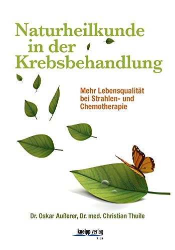 Naturheilkunde in der Krebsbehandlung: Mehr Lebensqualität bei Strahlen- und Chemotherapie von Kneipp Verlag