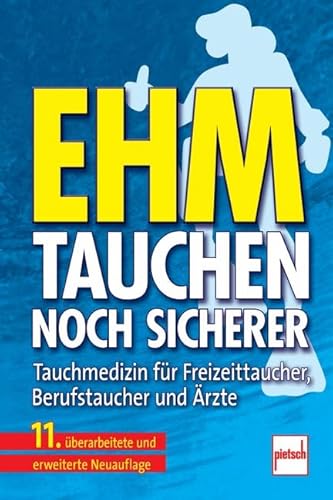 Tauchen - noch sicherer: Tauchmedizin für Freizeittaucher, Berufstaucher und Ärzte