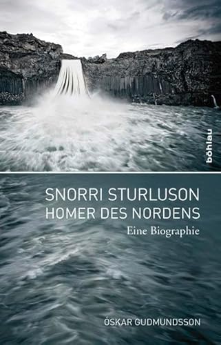 Snorri Sturluson Homer des Nordens. Eine Biographie. Übersetzt von Regina Jucknies: Eine Biographie. Aus dem Isländischen übersetzt von Regina Jucknies Mit einem Vorwort von Rudolf Simek von Bohlau Verlag