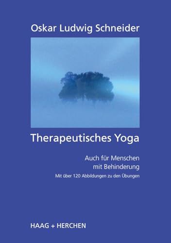 Therapeutisches Yoga: Auch für Menschen mit Behinderung Mit über 120 Abbildungen zu den Übungen von Haag + Herchen