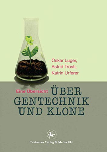 Über Gentechnik und Klone: Eine Übersicht (Lebensformen, 65, Band 65)