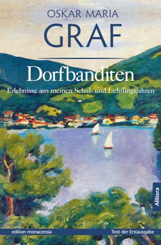 Dorfbanditen: Erlebnisse aus meinen Schul- und Lehrlingsjahren (edition monacensia)