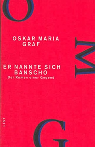 Er nannte sich Banscho: Der Roman einer Gegend (Werkausgabe Oskar Maria Graf, Band 9) von LIST